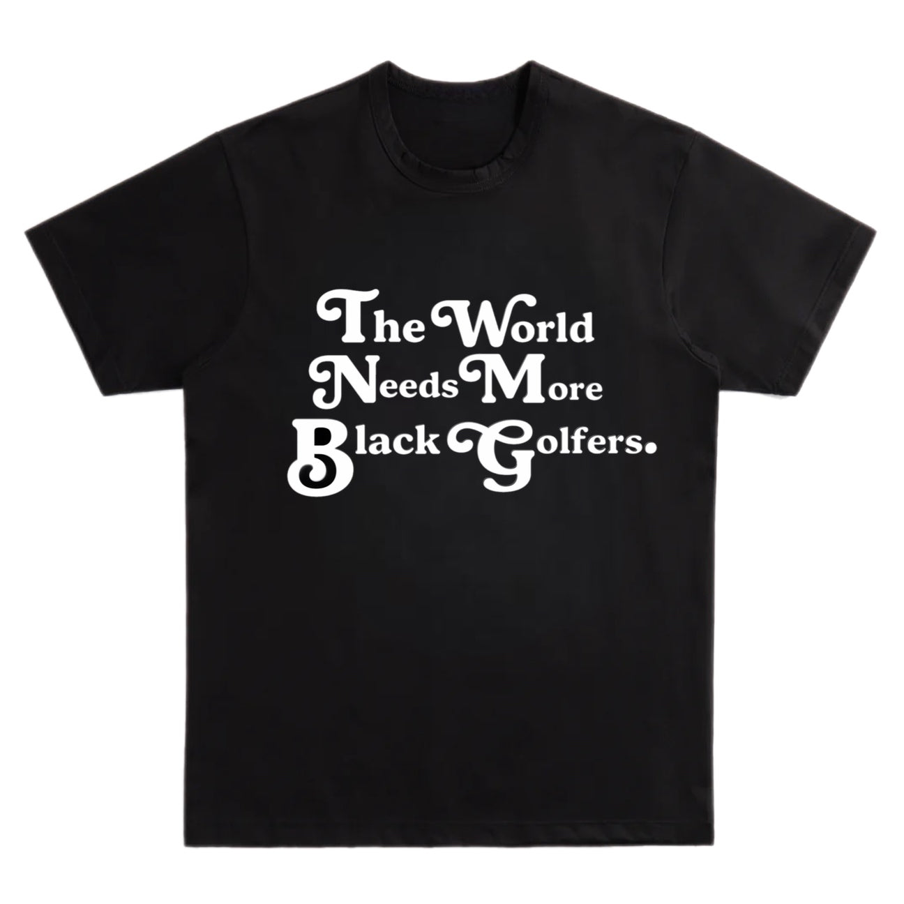 “THE WORLD NEEDS MORE BLACK GOLFERS” SHIRT - BLACK/WHITE